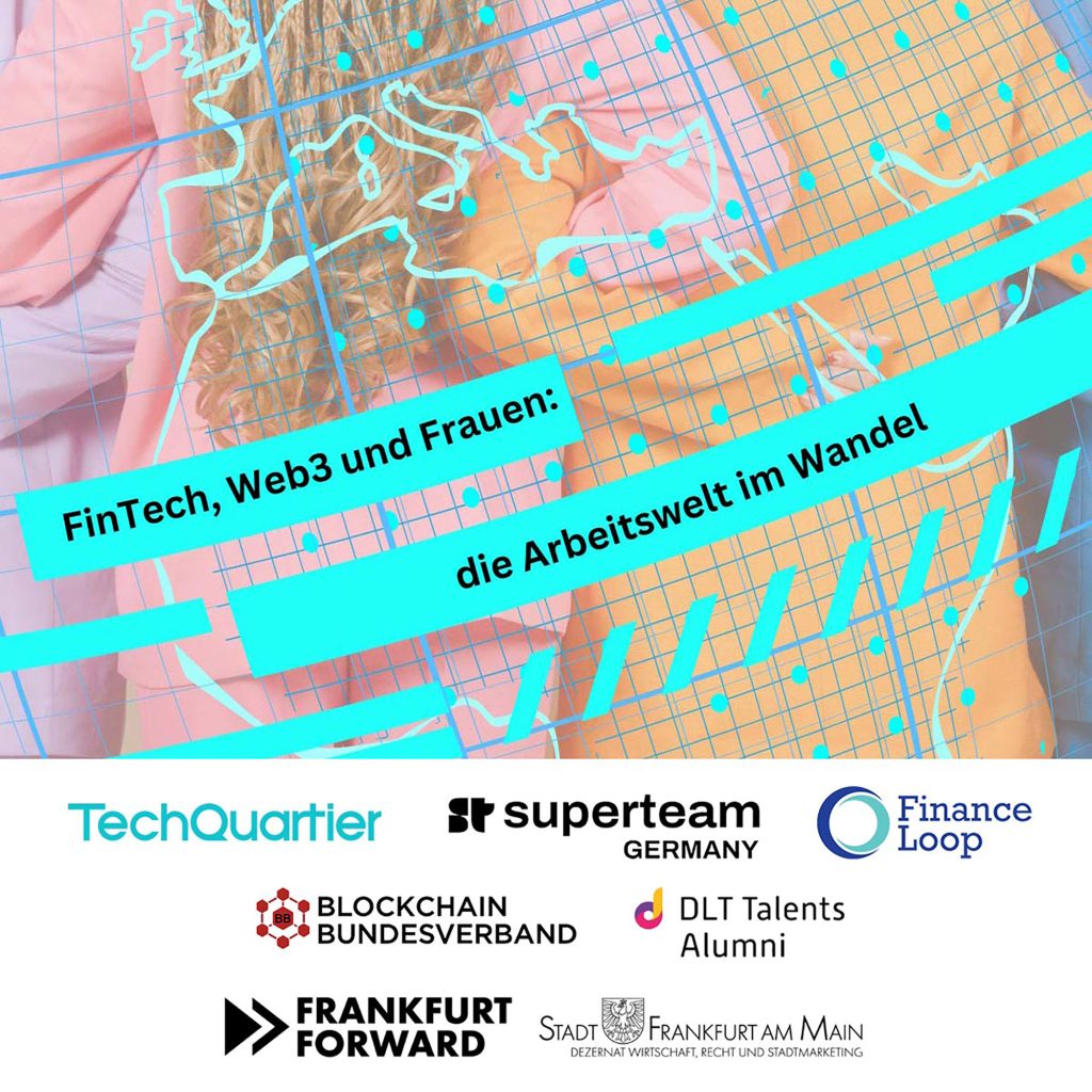 Fintech event - FinTech, Web3 und Frauen – die Arbeitswelt im Wandel - Finance Loop - Frankfurt Forward - Superteam Germany - DLT Talents Alumni - TechQuartier - Stadt Frankfurt - Blockchain Bundesverband